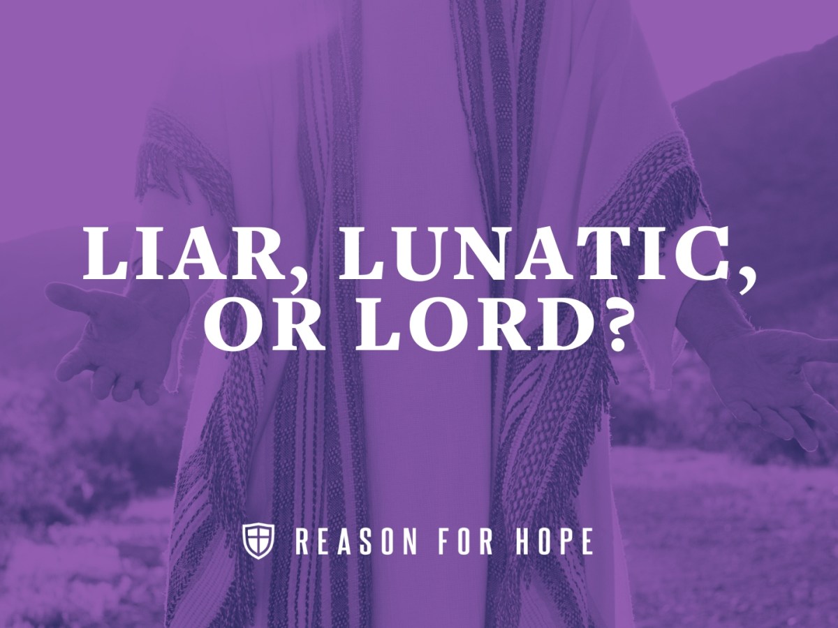 Liar, Lunatic, or&nbsp;Lord?